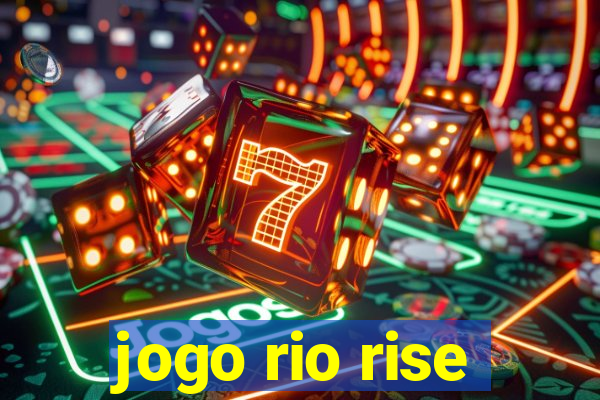 jogo rio rise